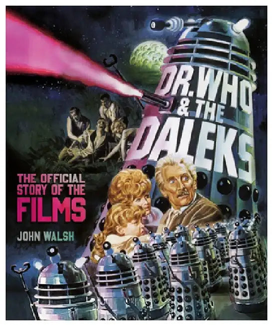 Dr. Who & the Daleks: The Official Story of the Films by John Walsh