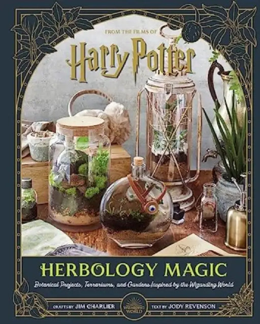 Harry Potter: Herbology Magic: Botanical Projects, Terrariums, and Gardens Inspired by the Wizarding World by Jim Charlier