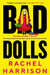 Bad Dolls by Rachel Harrison