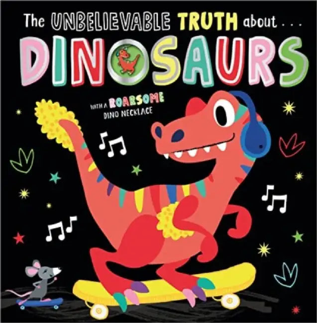 THE UNBELIEVABLE TRUTH ABOUT DINOSAURS by Holly Lansley