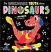 THE UNBELIEVABLE TRUTH ABOUT DINOSAURS by Holly Lansley
