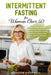 Intermittent Fasting for Women Over 50: How to Weight Loss and Burn Fat After Menopause with a 5-Step Metabolism Scientific Method and Slowing Down Ag by Jennifer Campbell