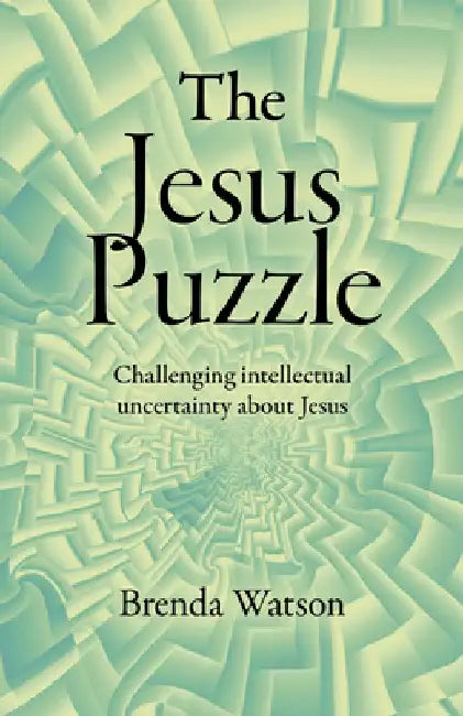 The Jesus Puzzle: Challenging Intellectual Uncertainty about Jesus by Brenda Watson