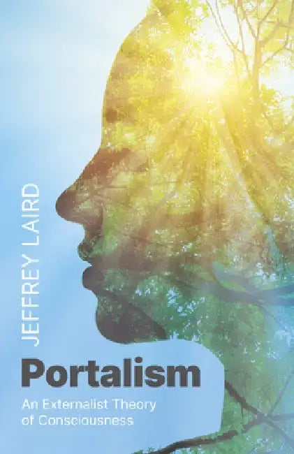 Portalism: An Externalist Theory of Consciousness by Jeffrey Laird