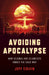Avoiding Apocalypse: How Science and Scientists Ended the Cold War by Jeff Colvin