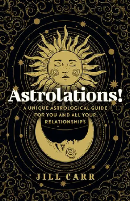 Astrolations!: A Unique Astrological Guide for You and All Your Relationships by Jill Carr