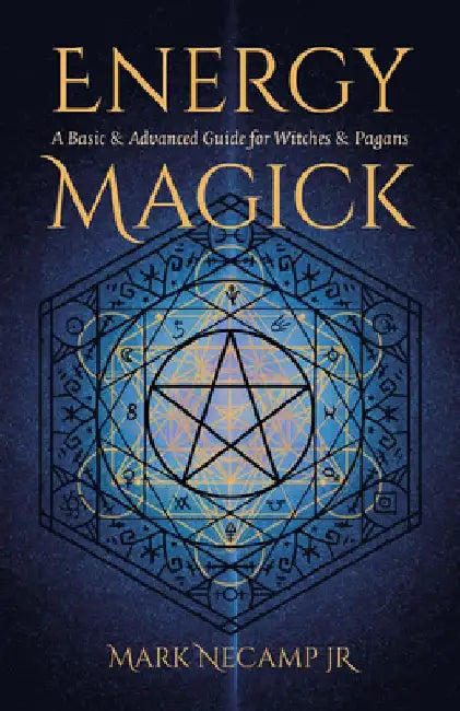 Energy Magick: A Basic & Advanced Guide for Witches & Pagans by Mark Necamp Jr
