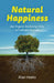Natural Happiness: Use Organic Gardening Skills to Cultivate Yourself by Alan Heeks