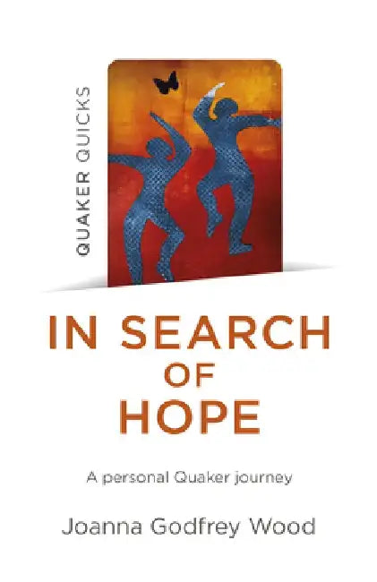 In Search of Hope: A Personal Quaker Journey by Joanna Godfrey Wood