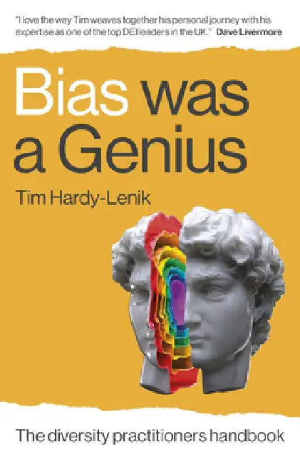 Bias Was a Genius: The Diversity Practitioners Handbook by Tim Hardy-Lenik