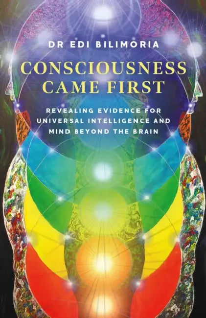 Consciousness Came First by Edi Bilimoria