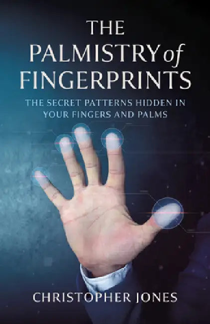 The Palmistry of Fingerprints: The Secret Patterns Hidden in Your Fingers and Palms by Christopher Jones