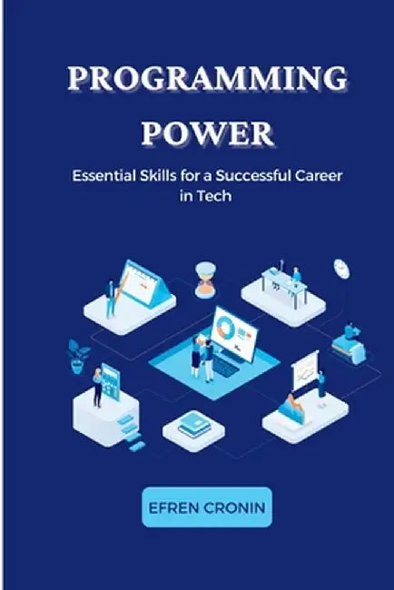 Programming Power: Essential Skills for a Successful Career in Tech by Efren Cronin