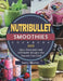 Nutribullet Smoothies Cookbook 999: 999 Days Delectable and Affordable Recipes that Anyone Can Cook by Lloyd Griffin