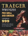 Traeger TFB57GZEO Pro Grill and Smoker Cookbook 999: The Ultimate Guide For Beginners With 999 Days Easy-To-Replicate, Juicy, And Tasteful Recipes by Emily Ochoa