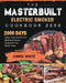 The Masterbuilt Electric Smoker Cookbook 2000: 2000 Days Happy, Easy and Delicious Masterbuilt Smoker Recipes for Your Whole Family by Carol White