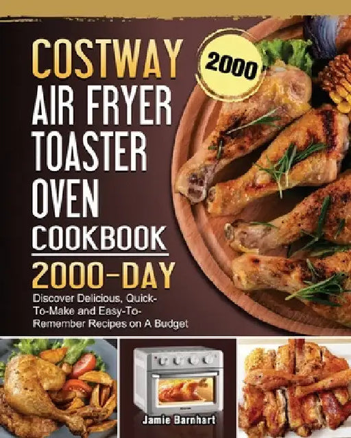 COSTWAY Air Fryer Toaster Oven Cookbook 2000: 2000 Days Discover Delicious, Quick-To-Make and Easy-To-Remember Recipes on A Budget by Jamie Barnhart