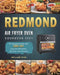 REDMOND Air Fryer Oven Cookbook 2021: The Complete Guide with 1000-Day Easy and Affordable Air Fryer Oven Recipes by William Diaz