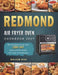 REDMOND Air Fryer Oven Cookbook 2021: The Complete Guide with 1000-Day Easy and Affordable Air Fryer Oven Recipes by William Diaz