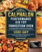 Calphalon Performance Air Fry Convection Oven Cookbook for Beginners: 1000-Day Delicious and Affordable Recipe for Air Frying, Convection Baking, Conv by Thomas Gilmore
