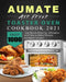 AUMATE Air Fryer Toaster Oven Cookbook 2021: Enjoy 1000-Day Mouth-Watering, Affordable and Easy-to-Make Recipes by Richard Young
