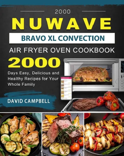 2000 NuWave Bravo XL Convection Air Fryer Oven Cookbook: 2000 Days Easy, Delicious and Healthy Recipes for Your Whole Family by David Campbell