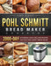The Easy Pohl Schmitt Bread Maker Cookbook: 2000-Day Affordable, Easy & Delicious Recipes for your Pohl Schmitt Bread Maker by Patrick Tolbert