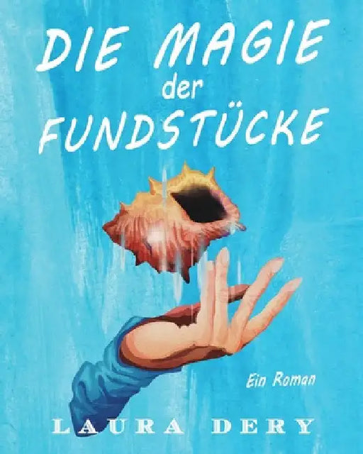 Die Magie der Fundstücke: Ein Roman by Laura Dery
