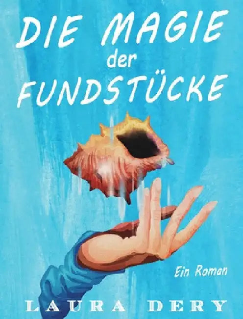Die Magie der Fundstücke: Ein Roman by Laura Dery