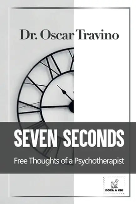 Seven Seconds: Free Thoughts of a Psychotherapist by Oscar Travino
