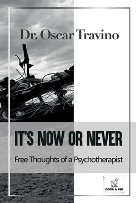 It's Now or Never: Free Thoughts of a Psychotherapist by Oscar Travino