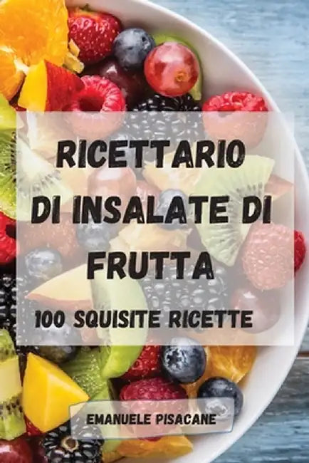 Ricettario Di Insalate Di Frutta by Emanuele Pisacane