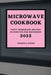 Microwave Cookbook 2022: Tasty Homemade Recipes in Minutes for Beginners by Veronica Woods