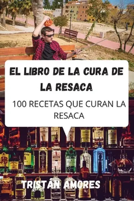 El Libro de la Cura de la Resaca by Tristán Amores