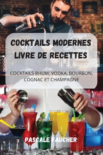 Cocktails Modernes Livre de Recettes by Pascale Faucher