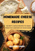 Homemade Cheese Recipes by Grayson Cohen