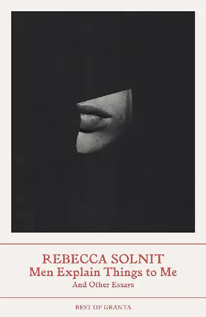 Men Explain Things to Me by Rebecca (Y) Solnit