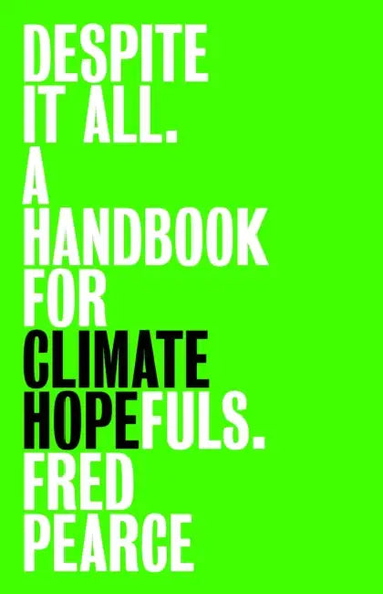 Despite It All: A Handbook for Climate Hopefuls by Fred Pearce