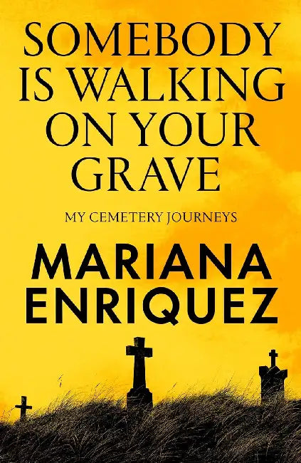 Somebody Is Walking On Your Grave by Mariana Enriquez