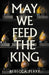May We Feed the King by Rebecca Perry