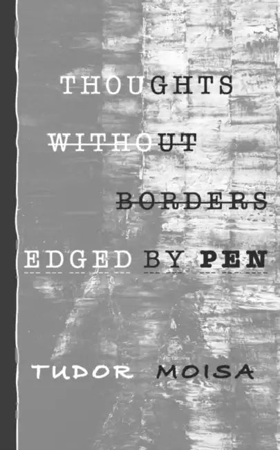 Thoughts Without Borders Edged by Pen by Tudor Moisa Frsa