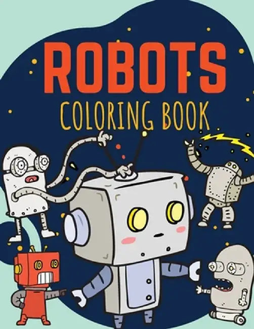 Robots Coloring Book: Funny and Great Robots Coloring Book for Kids ages 2-8 by Moondust Press