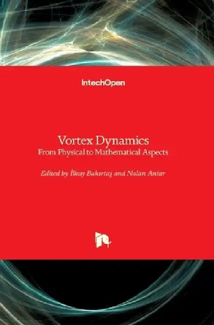 Vortex Dynamics: From Physical to Mathematical Aspects by İlkay Bakırtaş