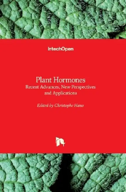 Plant Hormones: Recent Advances, New Perspectives and Applications by Christophe Hano