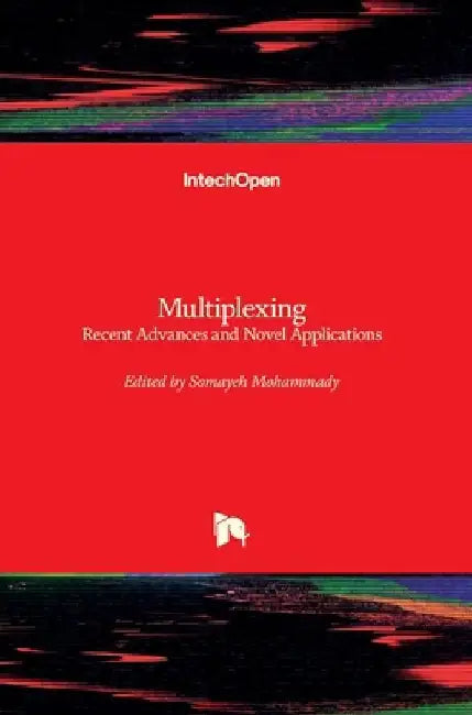 Multiplexing: Recent Advances and Novel Applications by Somayeh Mohammady