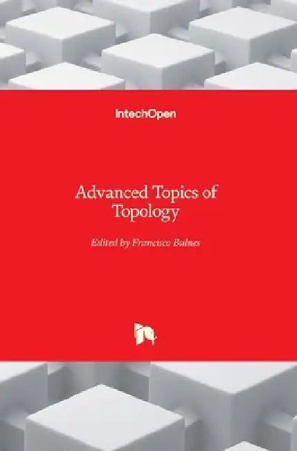 Advanced Topics of Topology by Francisco Bulnes