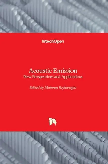 Acoustic Emission: New Perspectives and Applications by Mahmut Reyhanoglu
