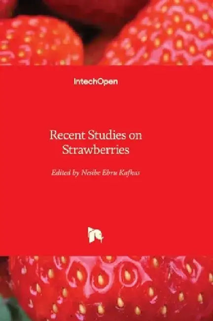 Recent Studies on Strawberries by Nesibe Ebru Kafkas