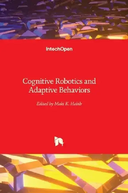 Cognitive Robotics and Adaptive Behaviors by Maki K. Habib