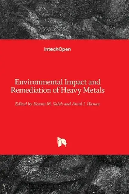 Environmental Impact and Remediation of Heavy Metals by Hosam M. Saleh